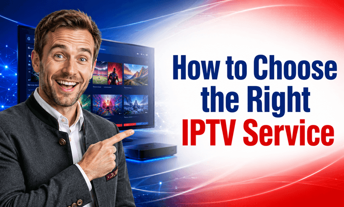 How to Choose the Right IPTV Service