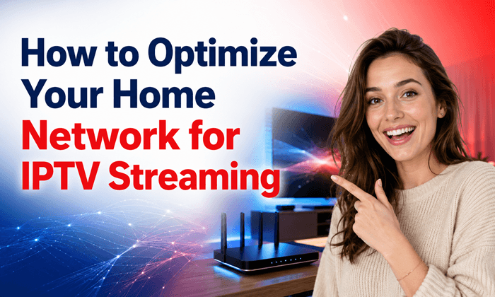 How to Optimize Your Home Network for IPTV Streaming
