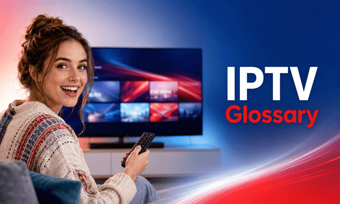 IPTV Glossary: Every Term and Acronym Explained