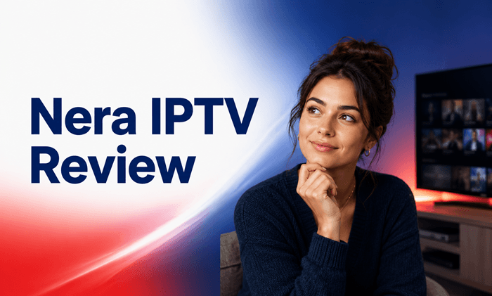 Nera IPTV Review (2026): Features, Pricing & Performance