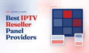 Best IPTV Reseller Panel Providers