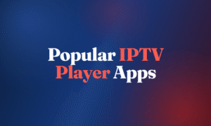 Popular IPTV Player Apps