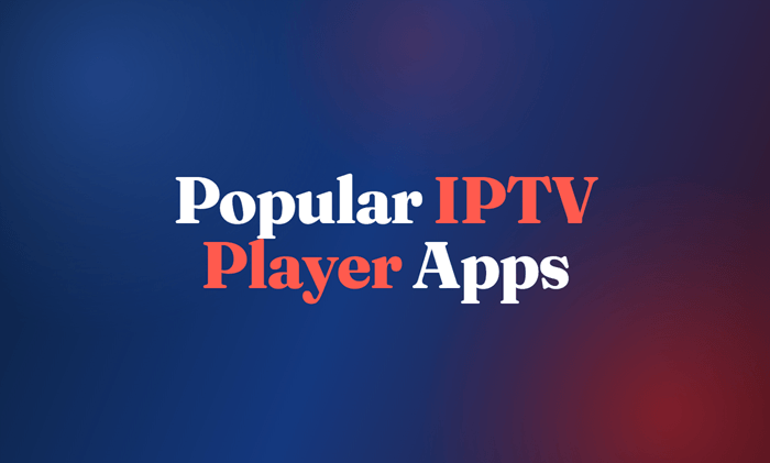 6 Popular IPTV Player Apps 2026