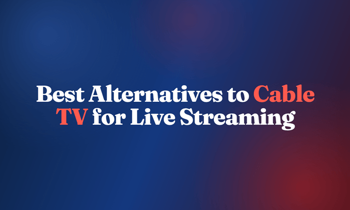 Best Alternatives to Cable TV for Live Streaming