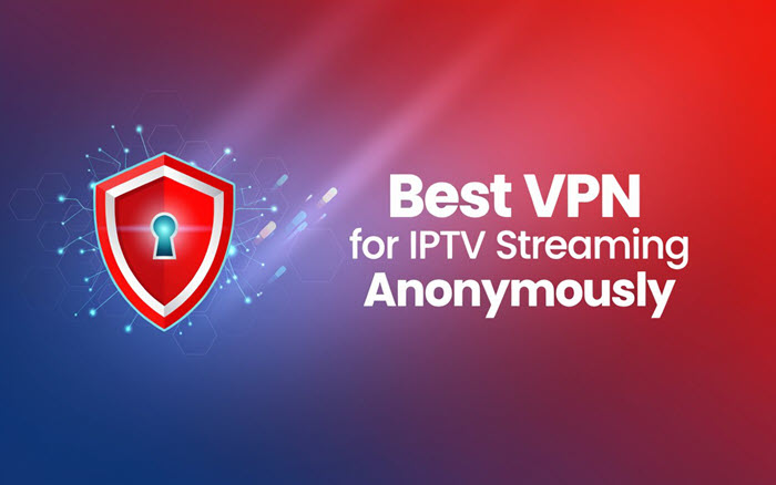 Best VPN for IPTV Streaming Anonymously