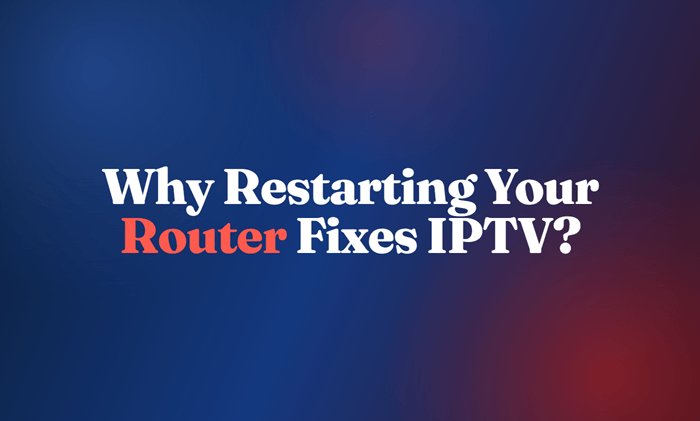 Why Restarting Your Router Fixes IPTV and Why the Fix Often Does Not Last